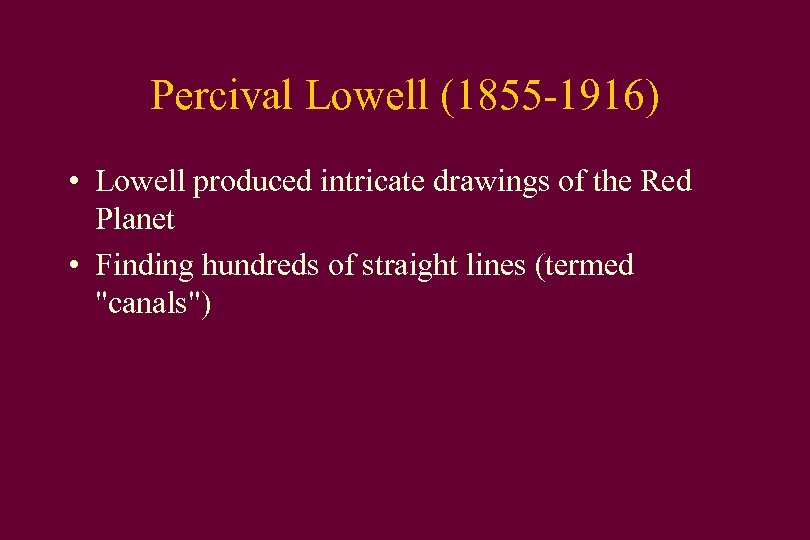 Percival Lowell (1855 -1916) • Lowell produced intricate drawings of the Red Planet •