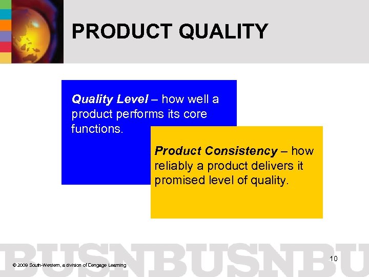 PRODUCT QUALITY Quality Level – how well a product performs its core functions. Product