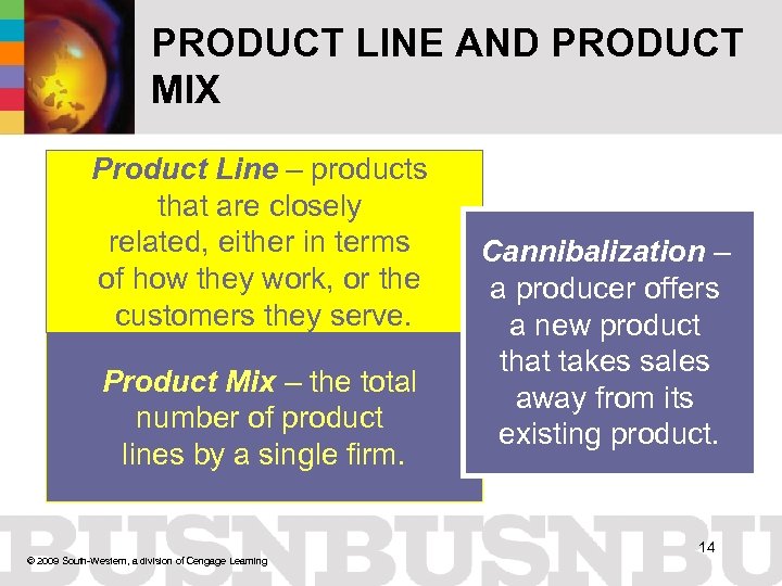 PRODUCT LINE AND PRODUCT MIX Product Line – products that are closely related, either