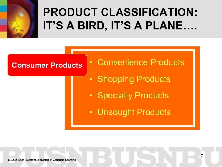 PRODUCT CLASSIFICATION: IT’S A BIRD, IT’S A PLANE…. Consumer Products • Convenience Products •