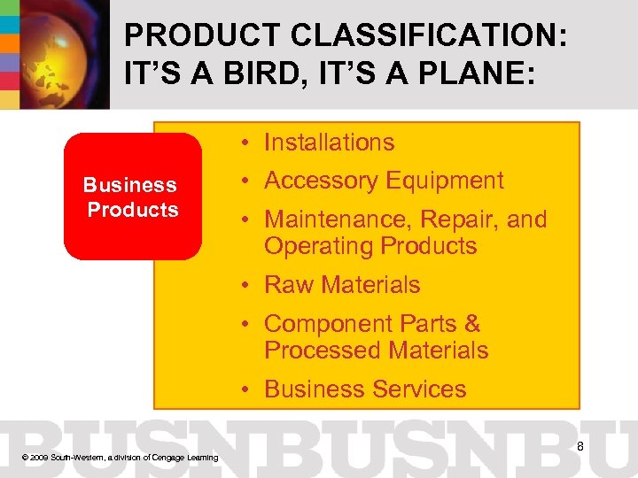 PRODUCT CLASSIFICATION: IT’S A BIRD, IT’S A PLANE: • Installations Business Products • Accessory