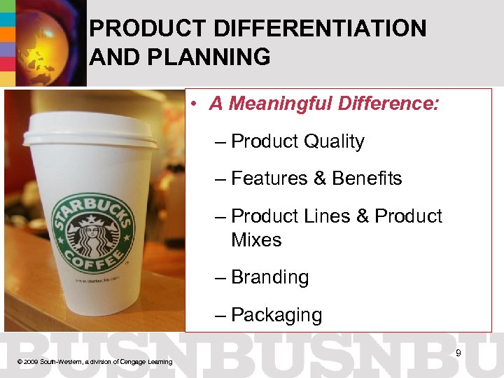 PRODUCT DIFFERENTIATION AND PLANNING • A Meaningful Difference: – Product Quality – Features &