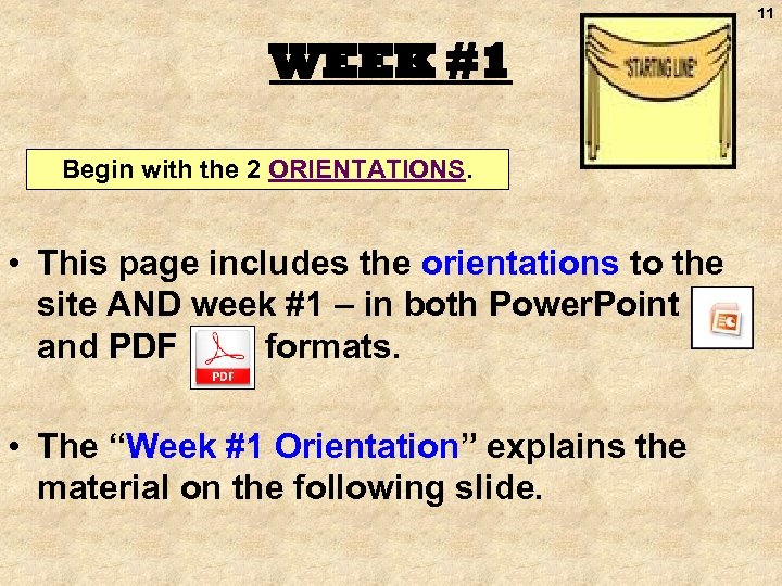 11 WEEK #1 Begin with the 2 ORIENTATIONS. • This page includes the orientations