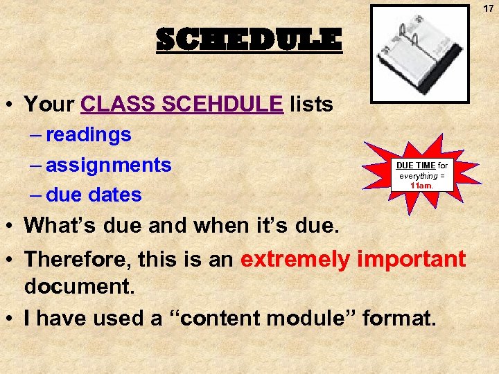 17 SCHEDULE • Your CLASS SCEHDULE lists – readings – assignments – due dates