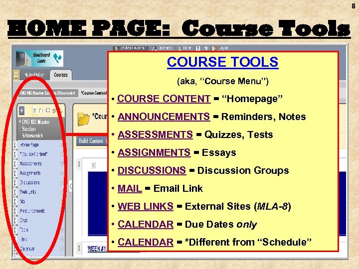 8 HOME PAGE: Course Tools COURSE TOOLS (aka, “Course Menu”) • COURSE CONTENT =