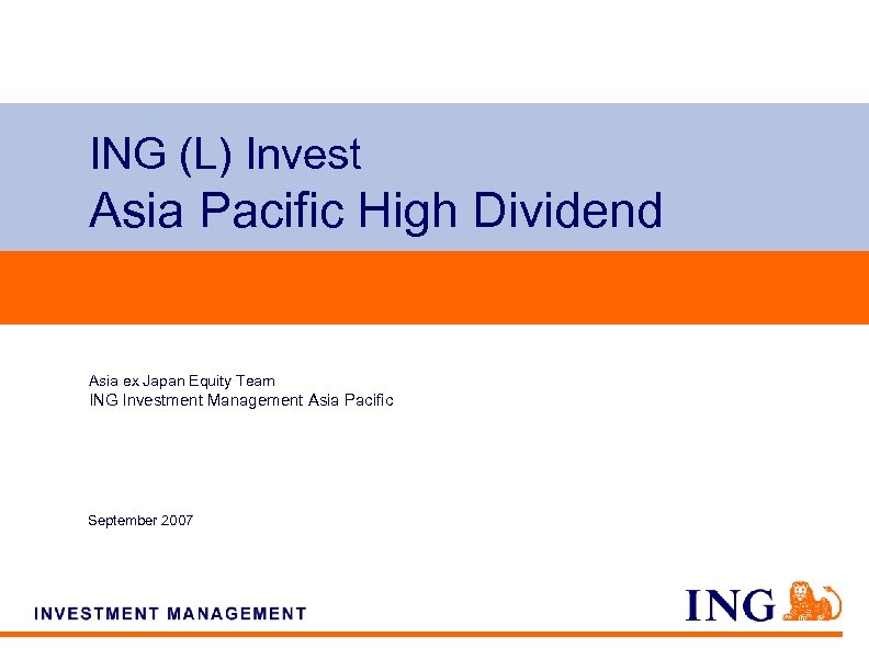 ING (L) Invest Asia Pacific High Dividend Asia ex Japan Equity Team ING Investment