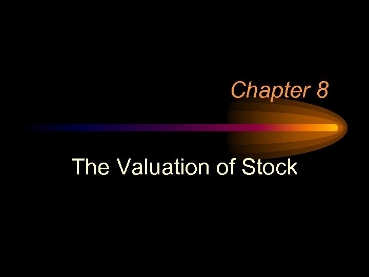 Chapter 8 The Valuation of Stock 