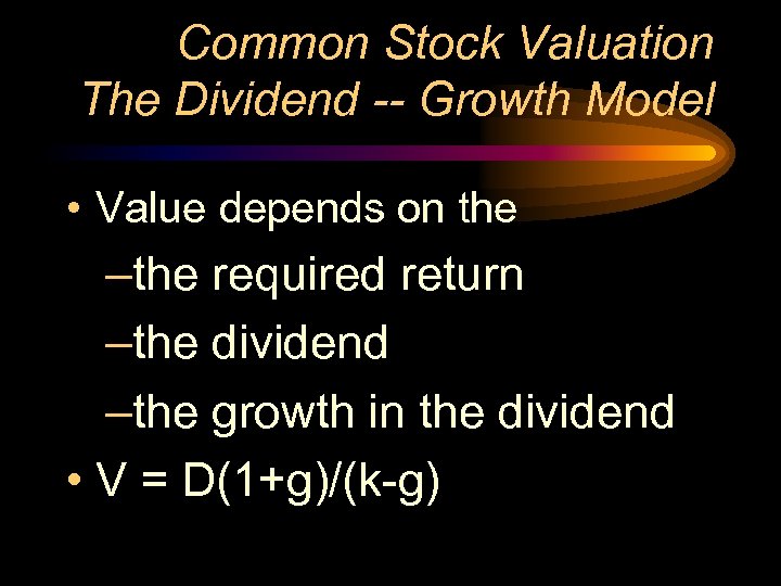 Common Stock Valuation The Dividend -- Growth Model • Value depends on the –the