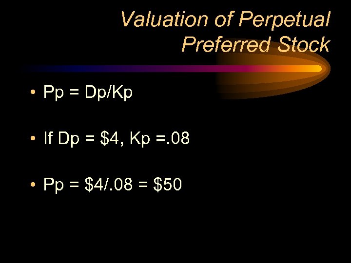 Valuation of Perpetual Preferred Stock • Pp = Dp/Kp • If Dp = $4,