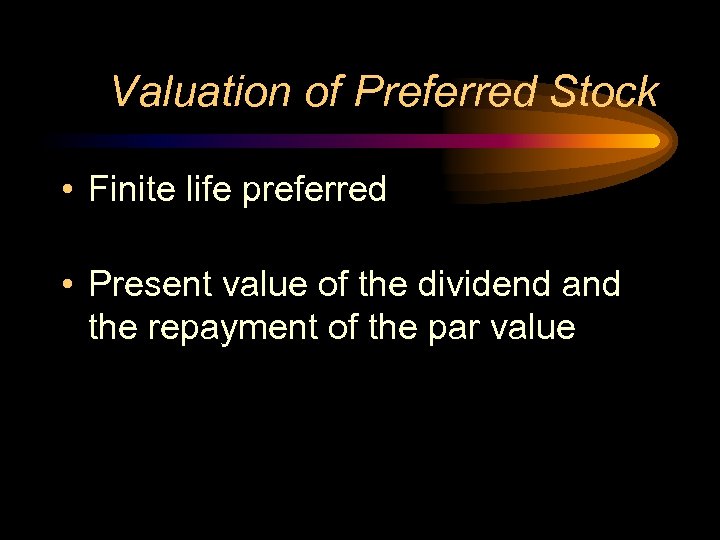 Valuation of Preferred Stock • Finite life preferred • Present value of the dividend