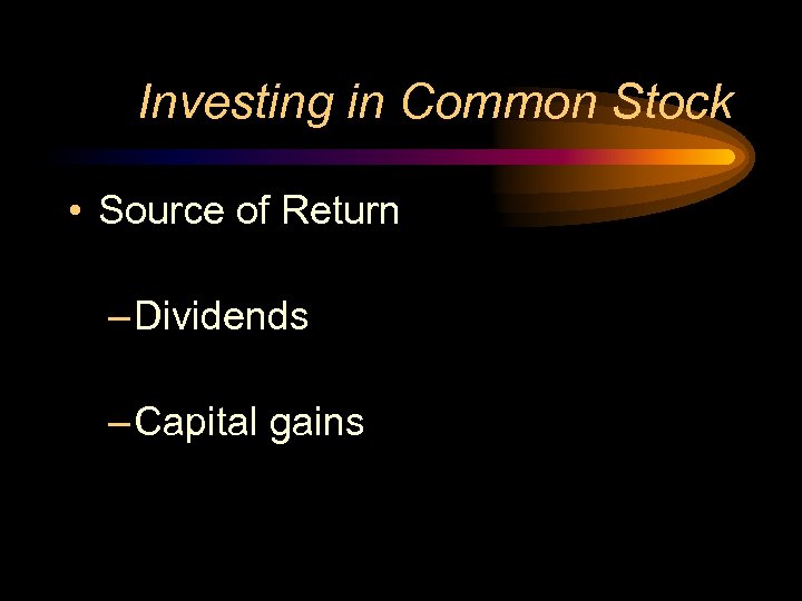 Investing in Common Stock • Source of Return – Dividends – Capital gains 