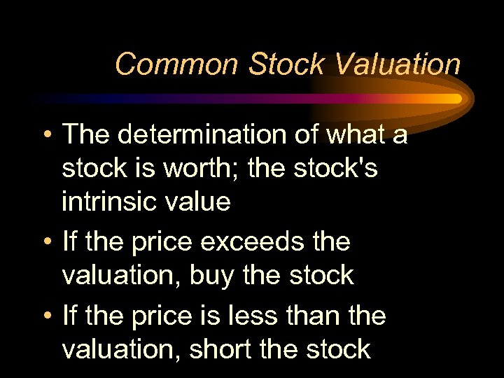 Common Stock Valuation • The determination of what a stock is worth; the stock's