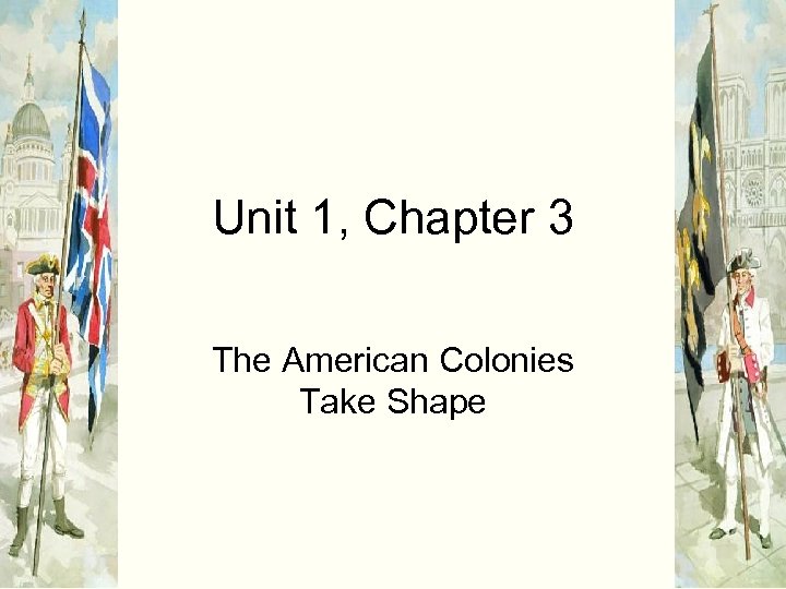 Unit 1, Chapter 3 The American Colonies Take Shape 