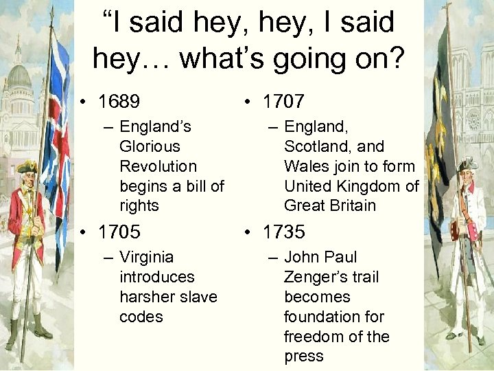 “I said hey, I said hey… what’s going on? • 1689 – England’s Glorious