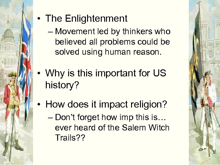  • The Enlightenment – Movement led by thinkers who believed all problems could