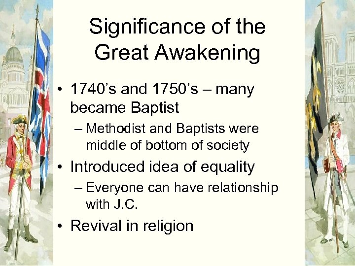 Significance of the Great Awakening • 1740’s and 1750’s – many became Baptist –