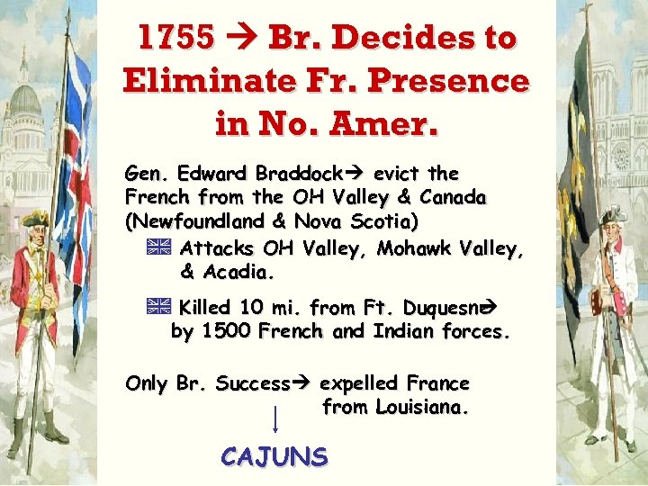 1755 Br. Decides to Eliminate Fr. Presence in No. Amer. Gen. Edward Braddock evict