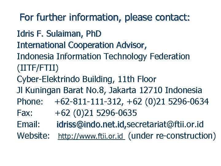 For further information, please contact: Idris F. Sulaiman, Ph. D International Cooperation Advisor, Indonesia