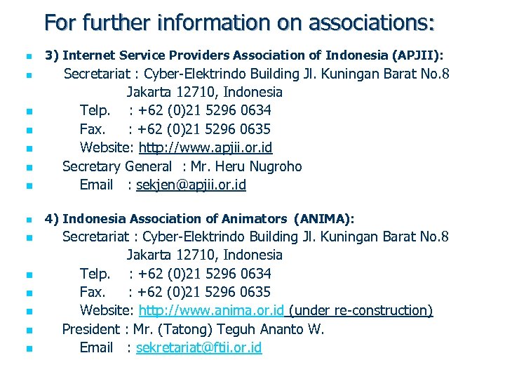 For further information on associations: n 3) Internet Service Providers Association of Indonesia (APJII):