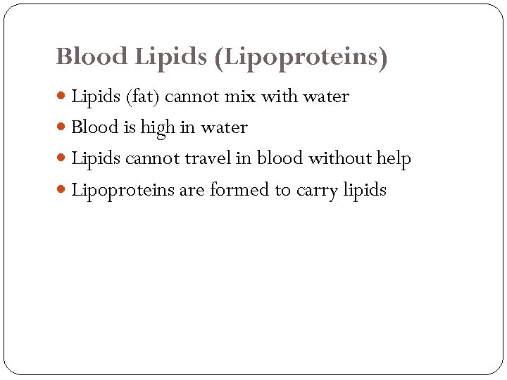 Blood Lipids (Lipoproteins) Lipids (fat) cannot mix with water Blood is high in water