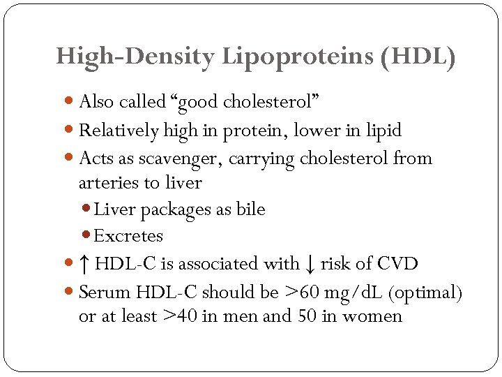 High-Density Lipoproteins (HDL) Also called “good cholesterol” Relatively high in protein, lower in lipid