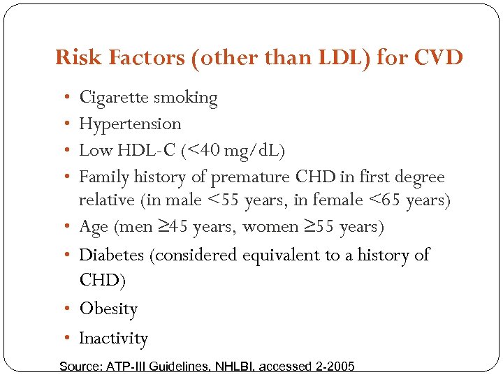 Risk Factors (other than LDL) for CVD • • Cigarette smoking Hypertension Low HDL-C