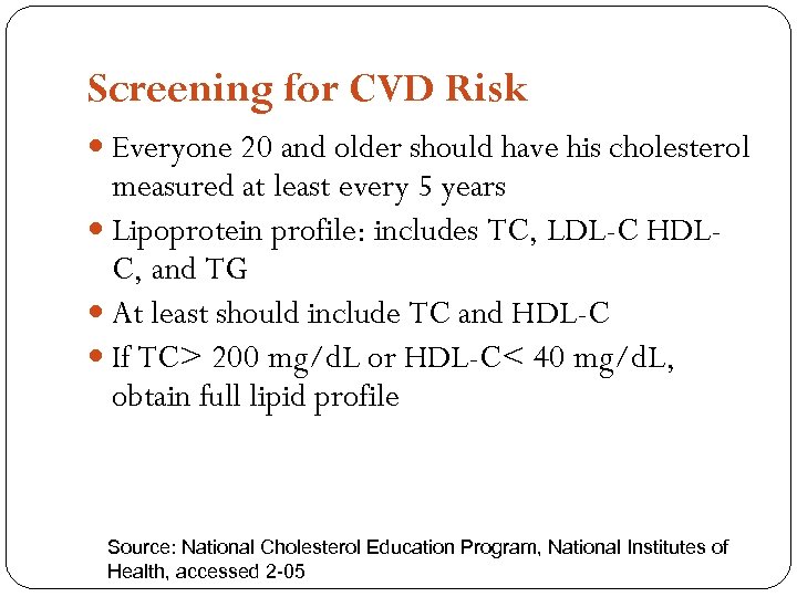 Screening for CVD Risk Everyone 20 and older should have his cholesterol measured at