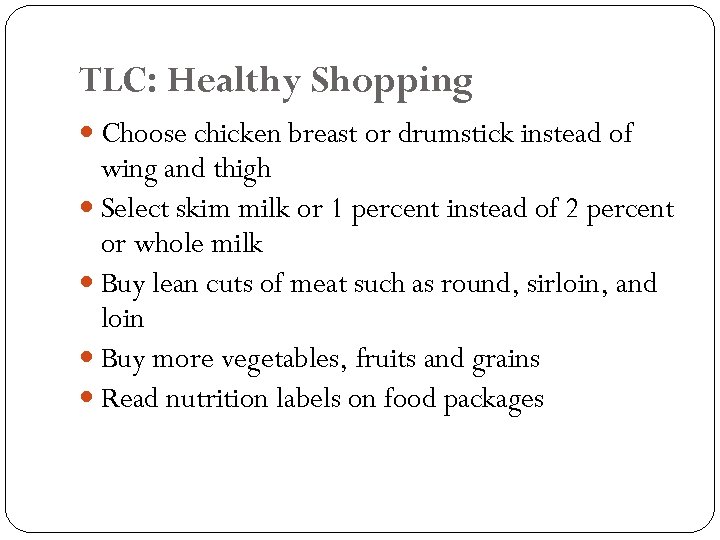 TLC: Healthy Shopping Choose chicken breast or drumstick instead of wing and thigh Select