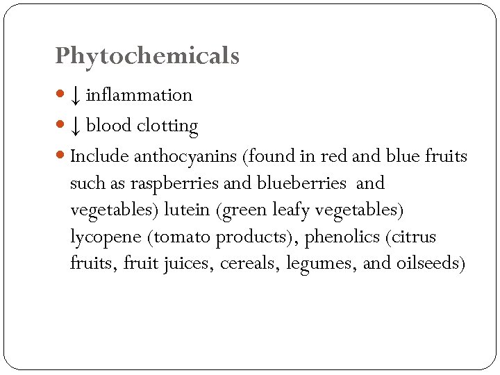 Phytochemicals ↓ inflammation ↓ blood clotting Include anthocyanins (found in red and blue fruits