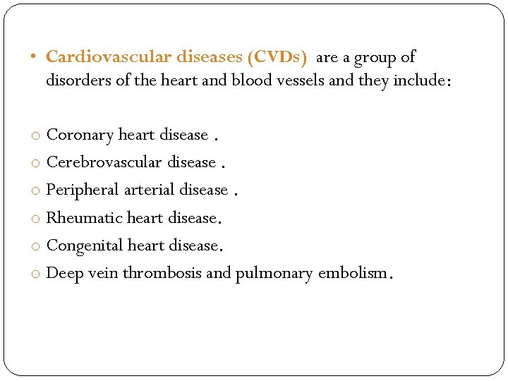  • Cardiovascular diseases (CVDs) are a group of disorders of the heart and