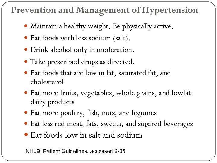 Prevention and Management of Hypertension Maintain a healthy weight. Be physically active. Eat foods