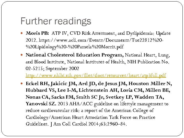 Further readings Moris PB: ATP IV, CVD Risk Assessment, and Dyslipidemia: Update 2012. https:
