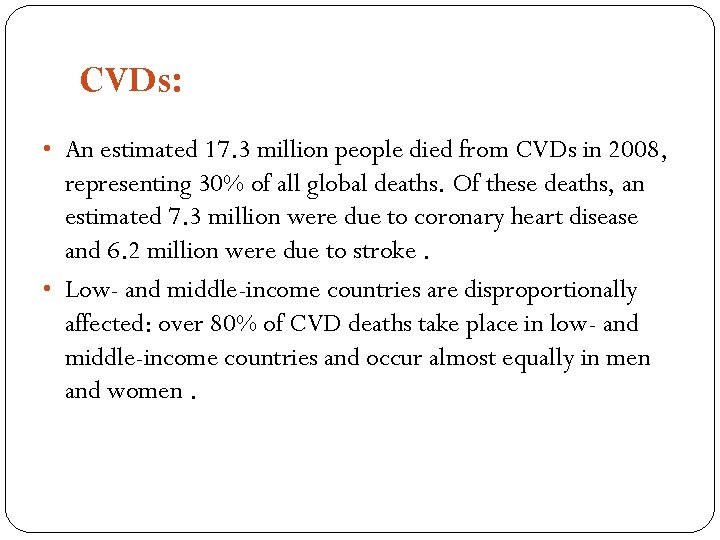 CVDs: • An estimated 17. 3 million people died from CVDs in 2008, representing