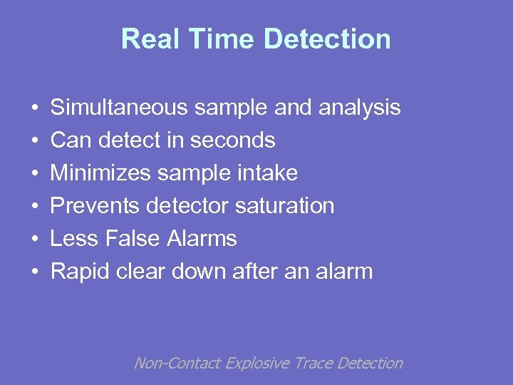 Real Time Detection • • • Simultaneous sample and analysis Can detect in seconds