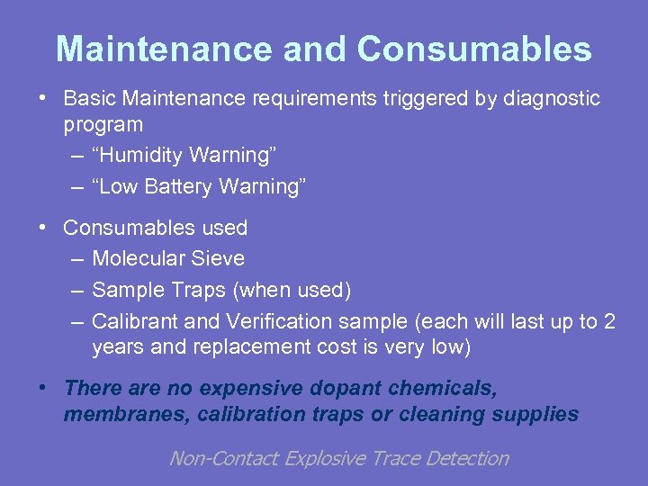 Maintenance and Consumables • Basic Maintenance requirements triggered by diagnostic program – “Humidity Warning”