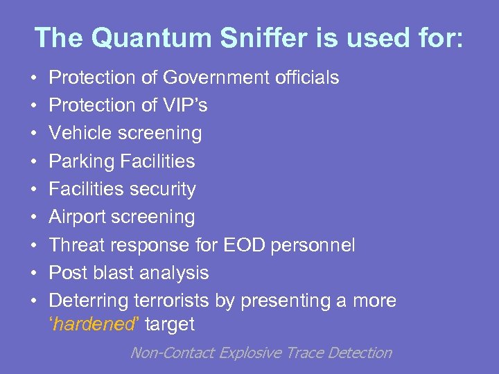 The Quantum Sniffer is used for: • • • Protection of Government officials Protection