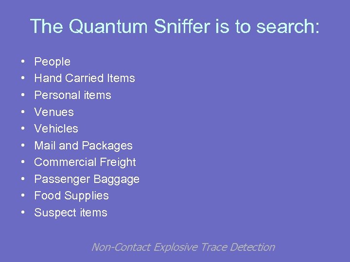 The Quantum Sniffer is to search: • • • People Hand Carried Items Personal