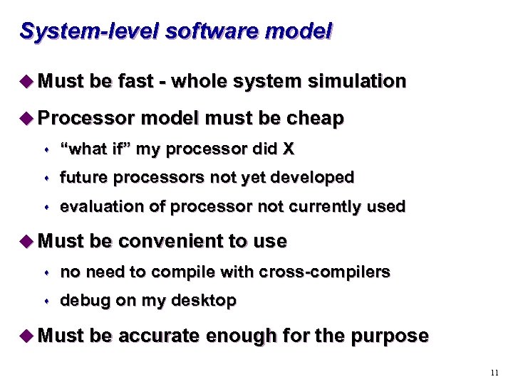 System-level software model u Must be fast - whole system simulation u Processor model