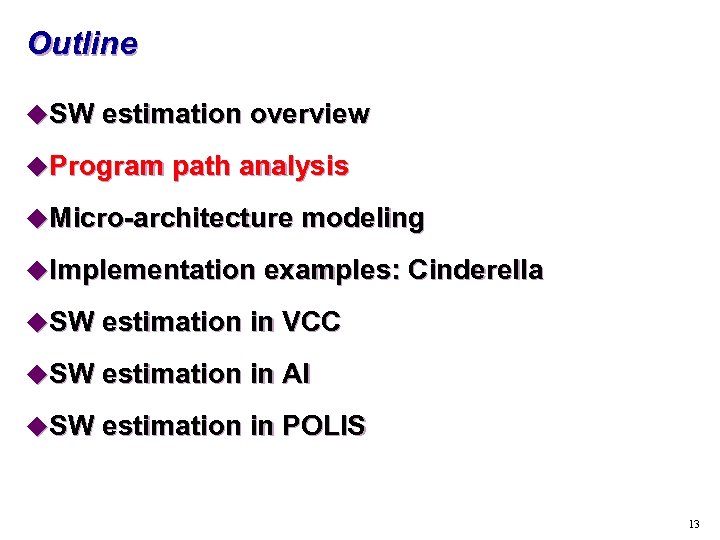 Outline u. SW estimation overview u. Program path analysis u. Micro-architecture modeling u. Implementation