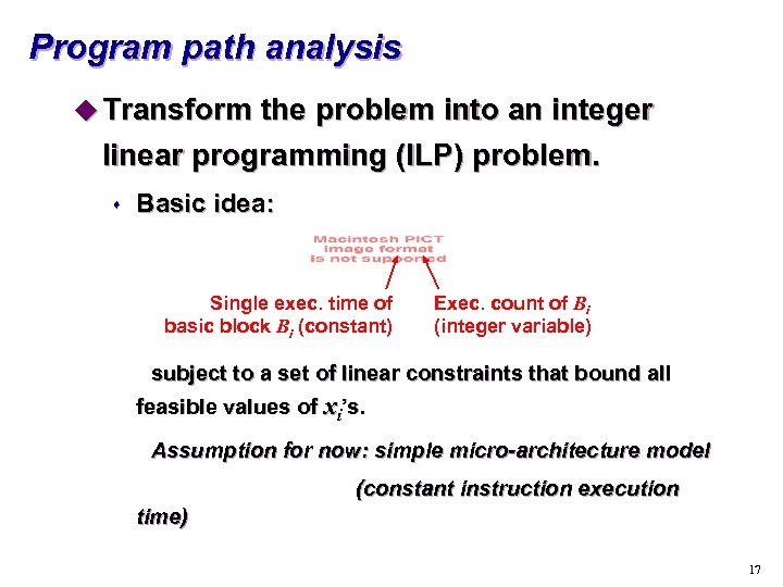 Program path analysis u Transform the problem into an integer linear programming (ILP) problem.