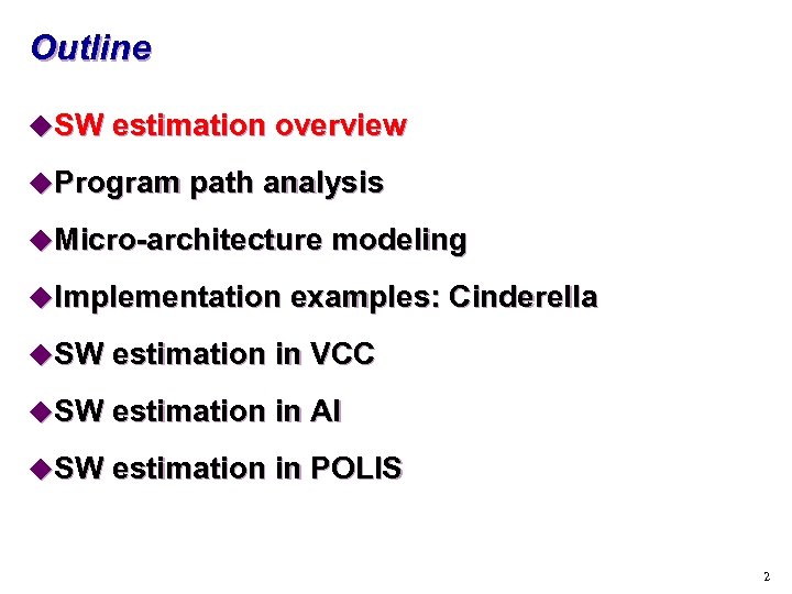 Outline u. SW estimation overview u. Program path analysis u. Micro-architecture modeling u. Implementation