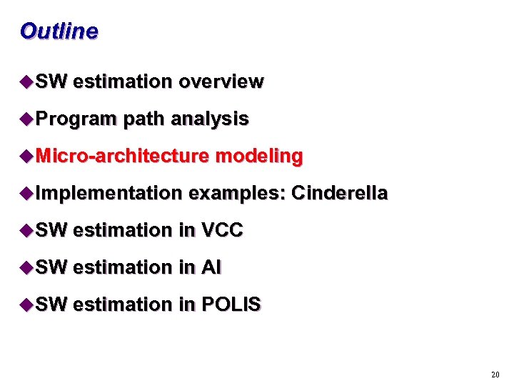 Outline u. SW estimation overview u. Program path analysis u. Micro-architecture modeling u. Implementation