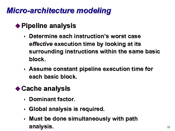 Micro-architecture modeling u Pipeline analysis s Determine each instruction’s worst case effective execution time