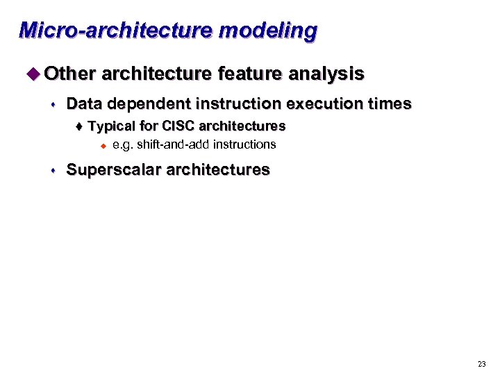 Micro-architecture modeling u Other architecture feature analysis s Data dependent instruction execution times t