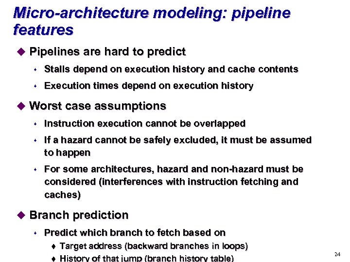 Micro-architecture modeling: pipeline features u Pipelines are hard to predict s Stalls depend on