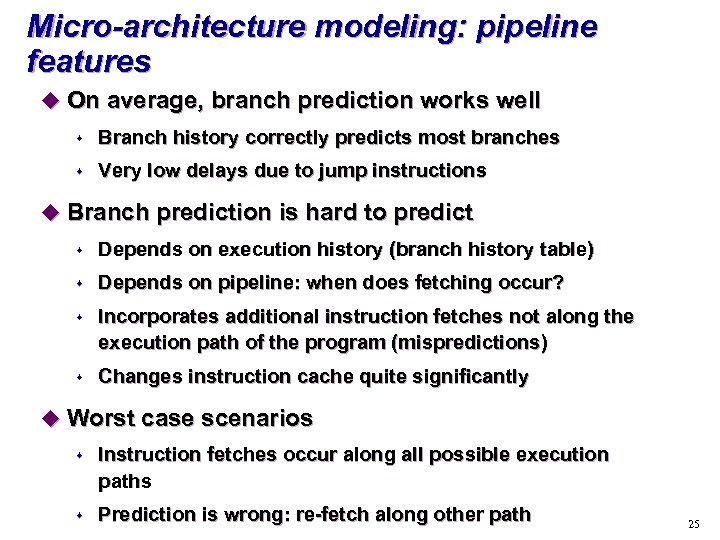 Micro-architecture modeling: pipeline features u On average, branch prediction works well s Branch history