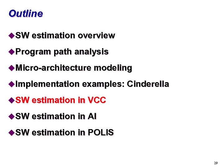Outline u. SW estimation overview u. Program path analysis u. Micro-architecture modeling u. Implementation