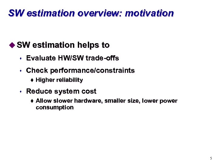 SW estimation overview: motivation u SW estimation helps to s Evaluate HW/SW trade-offs s