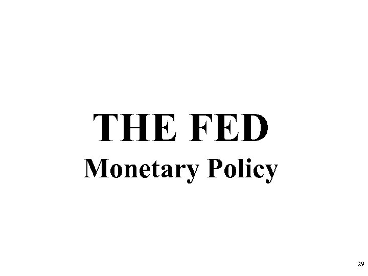 THE FED Monetary Policy 29 