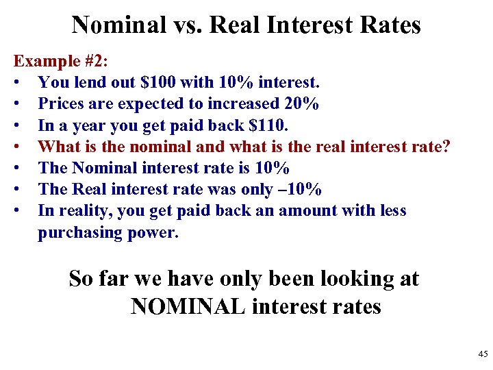 Nominal vs. Real Interest Rates Example #2: • You lend out $100 with 10%